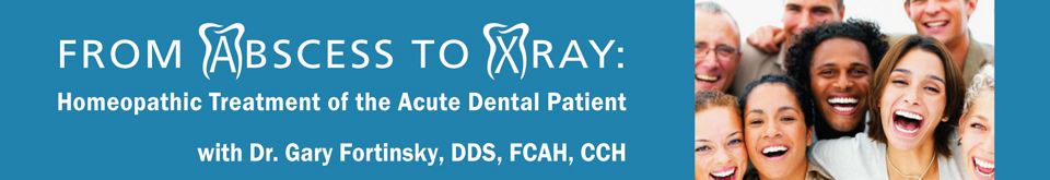 From Abscess to X-ray: Homeopathic Treatment of the Acute Dental Patient