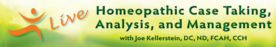 Live Homeopathic Case Taking, Analysis, and Management with Joe Kellerstein, DC, ND, FCAH, CCH