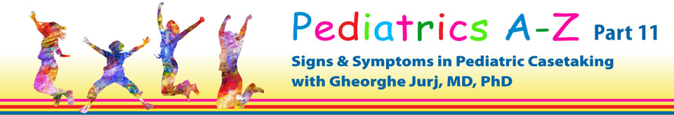 Pediatrics A - Z Part 11 - Signs & Symptoms in Pediatric Casetaking