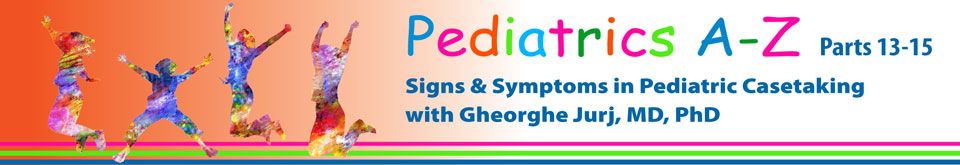Pediatrics A - Z Part 13-15 - Signs & Symptoms in Pediatric Casetaking