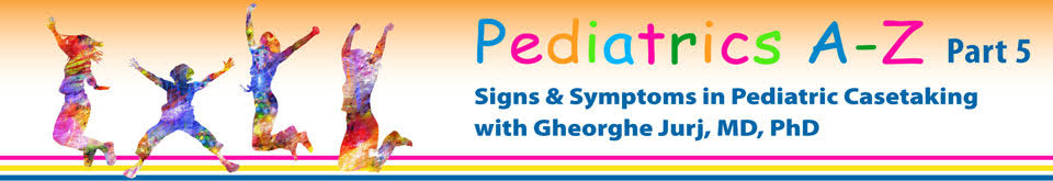 Pediatrics A - Z Part 5 - Signs & Symptoms in Pediatric Casetaking
