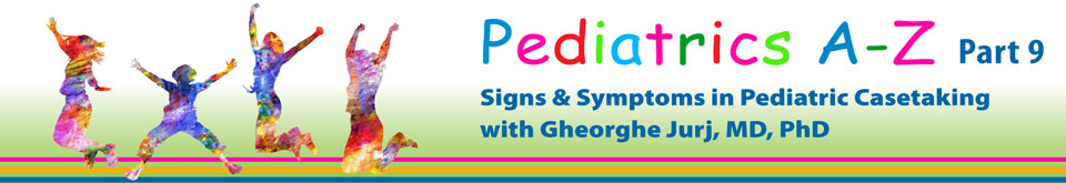 Pediatrics A - Z Part 9 - Signs & Symptoms in Pediatric Casetaking