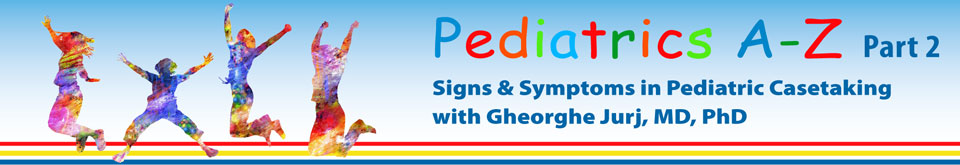 Pediatrics A - Z Part 2 - Signs & Symptoms in Pediatric Casetaking